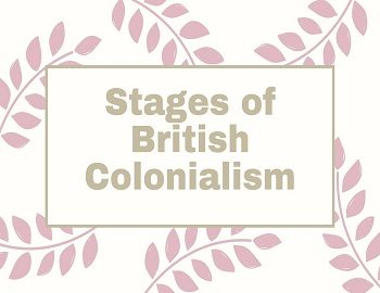 Stages of British Colonialism