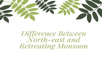 Difference Between North-east and Retreating Monsoon
