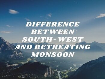 Difference Between South-west and Retreating Monsoon