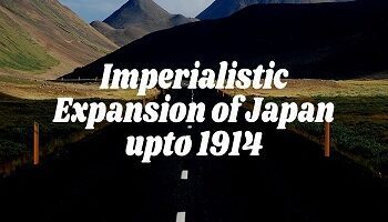 Imperialistic Expansion of Japan upto 1914