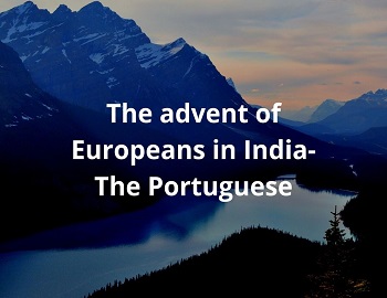 The advent of Europeans in India-The Portuguese