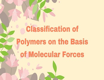 Classification of Polymers on the Basis of Molecular Forces