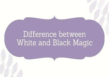 Difference between White and Black Magic