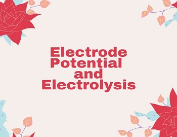 Electrode Potential and Electrolysis
