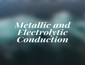 Metallic and Electrolytic Conduction