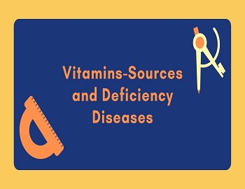 Vitamins-Sources and Deficiency Diseases