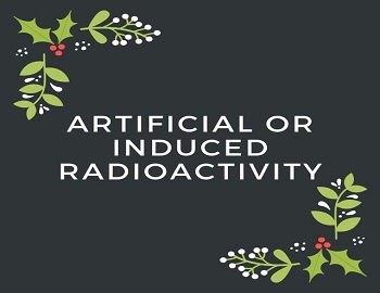 Artificial or Induced Radioactivity