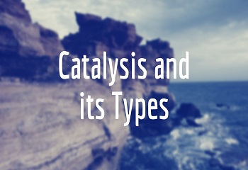 Catalysis and its Types