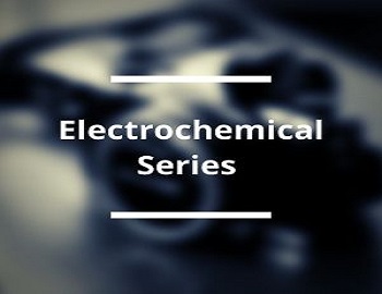 Electrochemical Series and its Applications