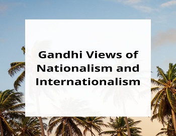 Gandhi Views on Nationalism and Internationalism