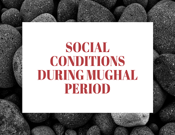 Social Conditions during Mughal Period