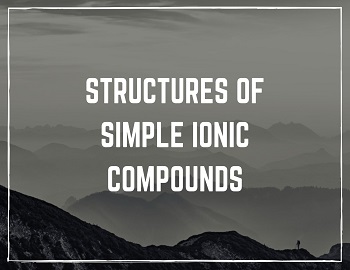 Structures of Simple Ionic Compounds