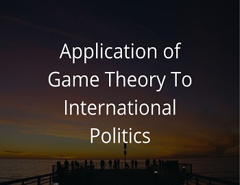 Application of Game Theory To International Politics