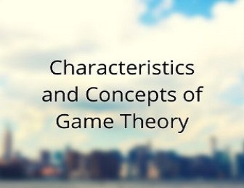 Characteristics and Concepts of Game Theory