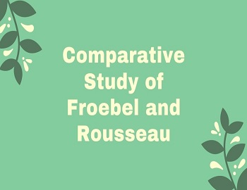 Comparative Study of Froebel and Rousseau
