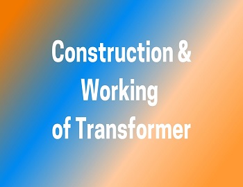 Construction & Working of Transformer