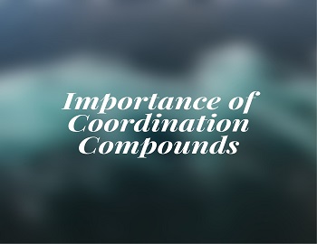 Importance of Coordination Compounds