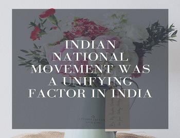 Indian National Movement was a Unifying Factor in India