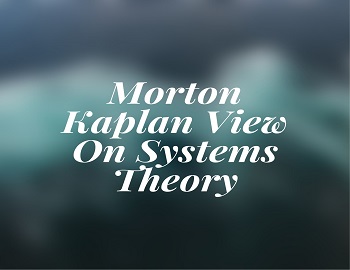 Morton Kaplan View On Systems Theory