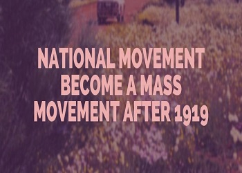 National Movement become a Mass Movement after 1919