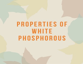 Properties of White Phosphorous
