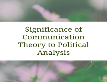 Significance of Communication Theory to Political Analysis