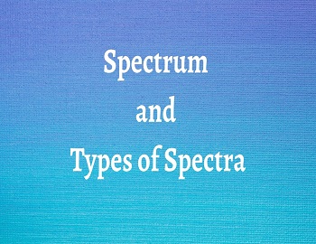 Spectrum and Types of Spectra