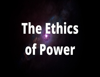 The Ethics of Power