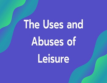 The Uses and Abuses of Leisure
