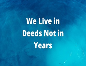We Live in Deeds Not in Years