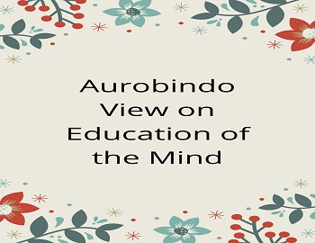 Aurobindo View on Education of the Mind