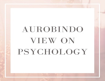 Aurobindo View on Psychology