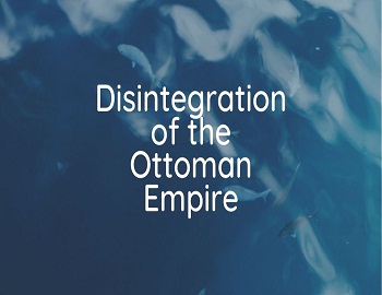 Disintegration of the Ottoman Empire