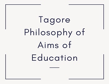 Tagore Philosophy of Aims of Education