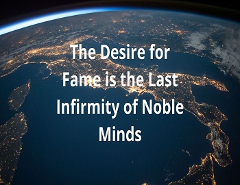 The Desire for Fame is the Last Infirmity of Noble Minds