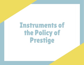 Instruments of the Policy of Prestige