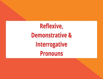 Reflexive, Demonstrative and Interrogative Pronouns