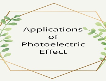 Applications of Photoelectric Effect
