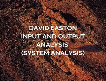 David Easton Input and Output Analysis (System Analysis)