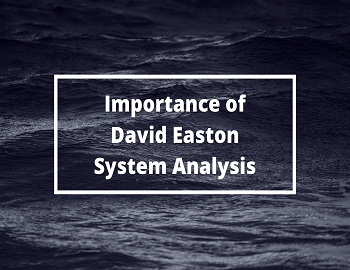 Importance of David Easton System Analysis