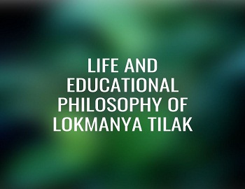 Life and Educational Philosophy of Lokmanya Tilak