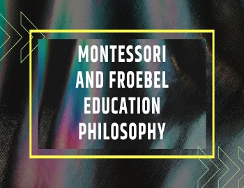 Montessori and Froebel Education Philosophy