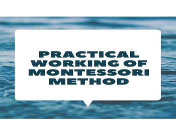 Practical Working of Montessori Method