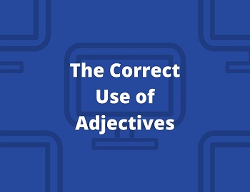 The Correct Use of Adjectives