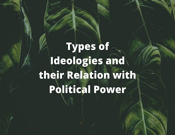 Types of Ideologies and their Relation with Political Power