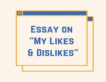 Essay on My Likes and Dislikes