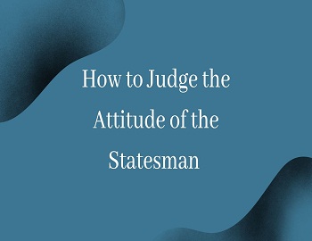 How to Judge the Attitude of the Statesman