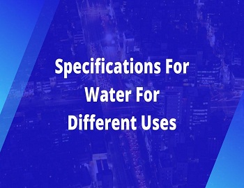 Specifications For Water For Different Uses