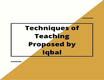 Techniques of Teaching Proposed by Iqbal