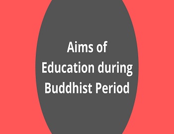 Aims of Education during Buddhist Period